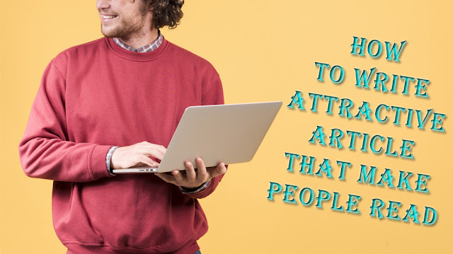 How to Write Attractive Article That Makes People Read