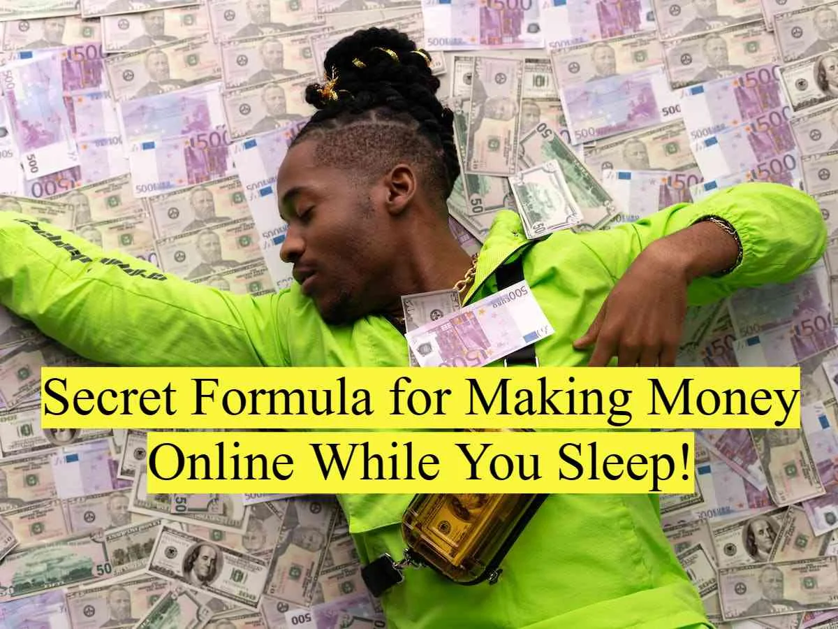 5 Secret Formula for Making Money Online While You Sleep!