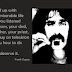 FRANK ZAPPA QUOTES-miserable life