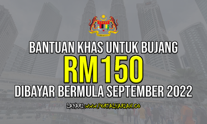 Bantuan Khas RM150 Dikreditkan Bermula September 2022 Untuk Golongan Bujang ~ Semak Sekarang !