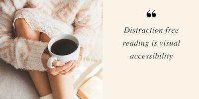 Distraction free reading is visual accessibility