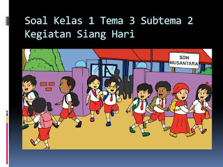 Soal Tematik Kelas 1 Tema 3 Subtema 2 Kegiatanku