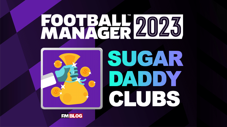Football Manager 2023 Sugar Daddy Clubs | FM23 Richest Clubs