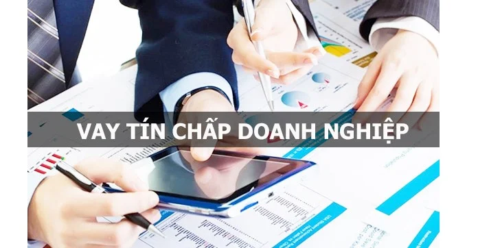 Vay tín chấp doanh nghiệp hỗ trợ nhiều doanh nghiệp xoay vòng nguồn vốn nhanh để đầy tư, kinh doanh