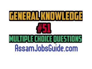 General Knowledge : Multiple Choice Questions (MCQ) : Assam Jobs Guide