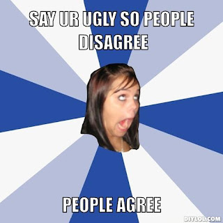 annoying facebook girl say ur ugly so people disagree people agree