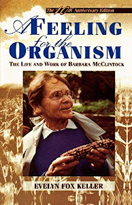 A Feeling for the Organism: The Life and Work of Barbara McClintock