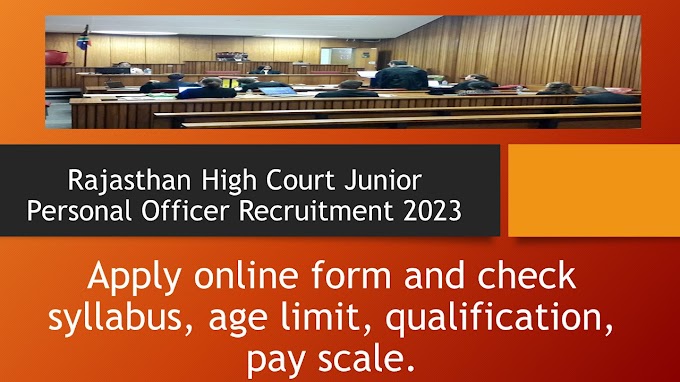 Rajasthan High Court Junior Personal Officer Recruitment 2023 Apply online form and check syllabus, age limit, qualification, pay scale.