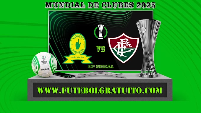 Assistir Mamelodi Sundowns x Fluminense Ao Vivo Online HD 25/06/2025