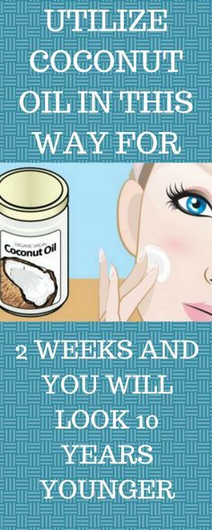 UTILIZE COCONUT OIL IN THIS WAY FOR 2 WEEKS AND YOU WILL LOOK 10 YEARS YOUNGER