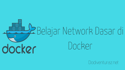  kini aku akan kembali melanjutkan pembelajaran mengenai Docker sebagai virtualisasi  Belajar Network Dasar di Docker