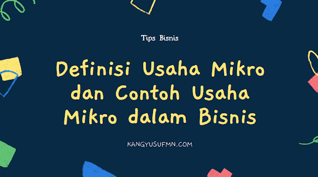 Definisi Usaha Mikro dan Contoh Usaha Mikro dalam Bisnis