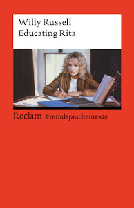 Educating Rita: Englischer Text mit deutschen Worterklärungen. B2–C1 (GER) (Reclams Universal-Bibliothek)
