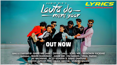 Lauta Do Mere Yaar Song Lyrics | Aamir Mir | Dhyan | Bhavin Bhanushali | Om | Jay | Ricky | Junaid