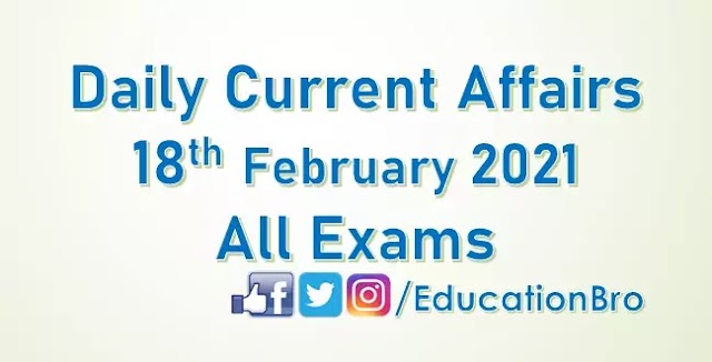 Daily Current Affairs 18th February 2021 For All Government Examinations
