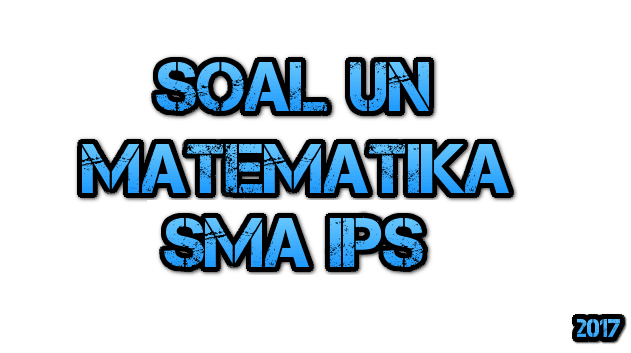 Download Naskah Soal UN Matematika SMA IPS 2017 Asli