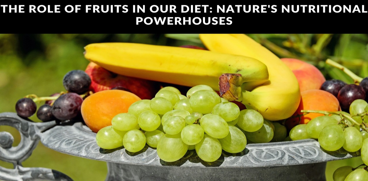 The Role of Fruits in Our Diet: Nature's Nutritional Powerhouses