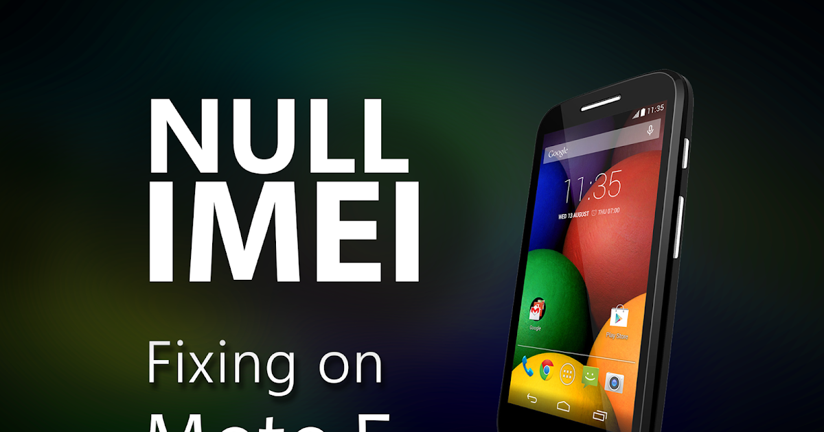 Fix IMEI null problem - Moto E - Geek Street