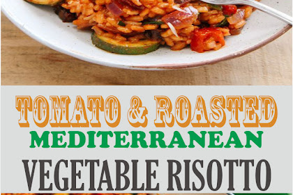 TOMATO & ROASTED MEDITERRANEAN VEGETABLE RISOTTO (VEGAN)