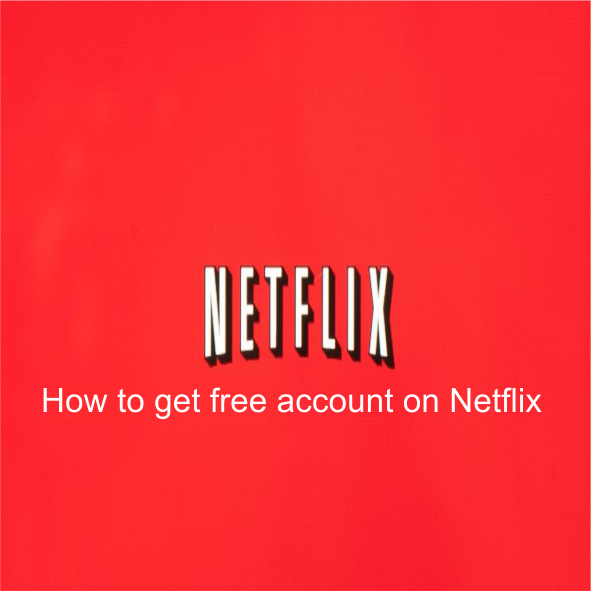 How to get free account on Netflix