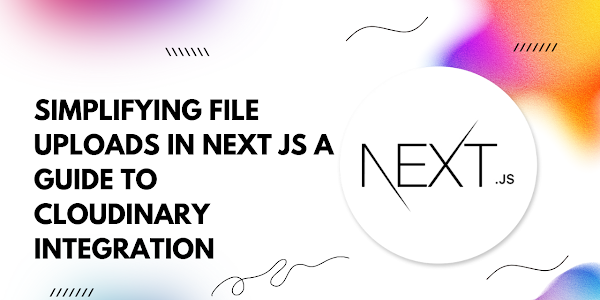 Simplifying File Uploads in Next.js: A Guide to Cloudinary Integration