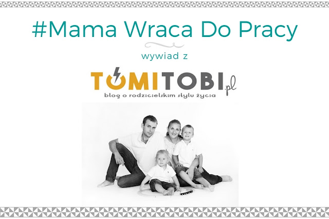 #4 Mama wraca do pracy - wywiad z blogerką TomiTobi