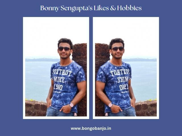 Bonny Sengupta's Likes & Hobbies