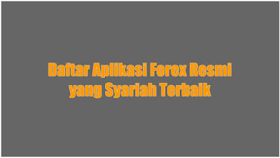 Daftar Aplikasi Forex Resmi yang Syariah Terbaik