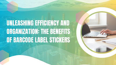 Unleashing Efficiency and Organization: The Benefits of Barcode Label Stickers