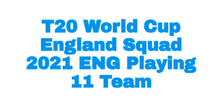 T20 World Cup England Squad 2021 ENG Playing 11 Team