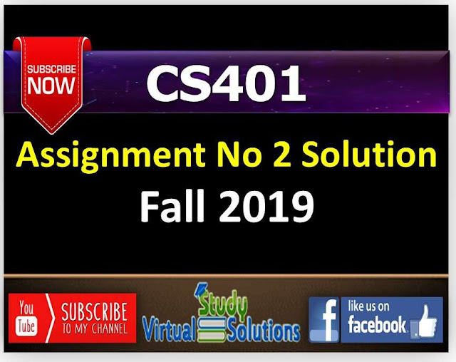 CS401 Assignment No 2 Solution Fall 2019