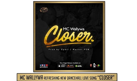 MC Wallywa refreshing new dancehall love song "Closer"