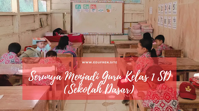 Serunya Menjadi Guru Kelas 1 SD (Sekolah Dasar)