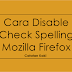 Cara Disable Check Spelling Mozilla Firefox
