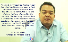 320 OFWS has lost their belongings while one person has been reported wounded when a fire broke in a company accommodation quarters at Al Shahaniya, Qatar. According to a report by Qatar Tribune, the camp houses approximately a thousand workers, including about 320 Filipinos. An eyewitness at the camp said that the fire started at around 4:30 Pm on Friday which affected the second and third floors of the housing complex. The fire was quenched and controlled after 3 hours.The residents were brought to a safe place after the fire but were not able to save their belongings.  Labor Attache David Des Dicang said that aside from one OFW that sustained minor burns at the legs, no casualties has been reported. The main problem is that the OFWs lost their belongings including their passports and they need immediate assistance for them to start over. According to a certain "Ferdie", they are now lack of any personal things that they need such as clothes and toiletries, and basic things for their daily needs. The POLO-OWWA has immediately extended help to the affected OFWs.   "We visited the camp and brought clothes, food stuff and toiletries. We have also mobilised some community members to extend assistance. We spoke with the company's management and learned that they have extended assistance to the victims by distributing QR200 per worker for their urgent requirements. We also urged them to transfer the affected workers to a better accommodation," Dicang said. He also said that financial aid from DSWD will be provided and the consular office has offered assistance to the OFWs who lost their passports. The Philippine Embassy officials are also coordinating with the companies of the OFWs who are working as cleaners and tea servers. Dicang said that the company where the victims are working, has rendered initial assistance for the OFWs and now arranging the new accommodation for the workers and they are checking if the OFWs will be given an appropriate accommodation. Dicang also appealed for continuous help for the victims. Roussel Reyes, Charge d'Affaires at the Philippine Embassy Doha, assured the community of the Embassy's full support for the Filipino victims.    The Filipino Organizations in Qatar has also extended help to their fellow OFWs, according to Reyes.     Sources: ABS-CBN News, Qatar Tribune RECOMMENDED  BEWARE OF SCAMMERS!  RELOCATING NAIA  THE HORROR AND TERROR OF BEING A HOUSEMAID IN SAUDI ARABIA  DUTERTE WARNING  NEW BAGGAGE RULES FOR DUBAI AIRPORT    HUGE FISH SIGHTINGS  