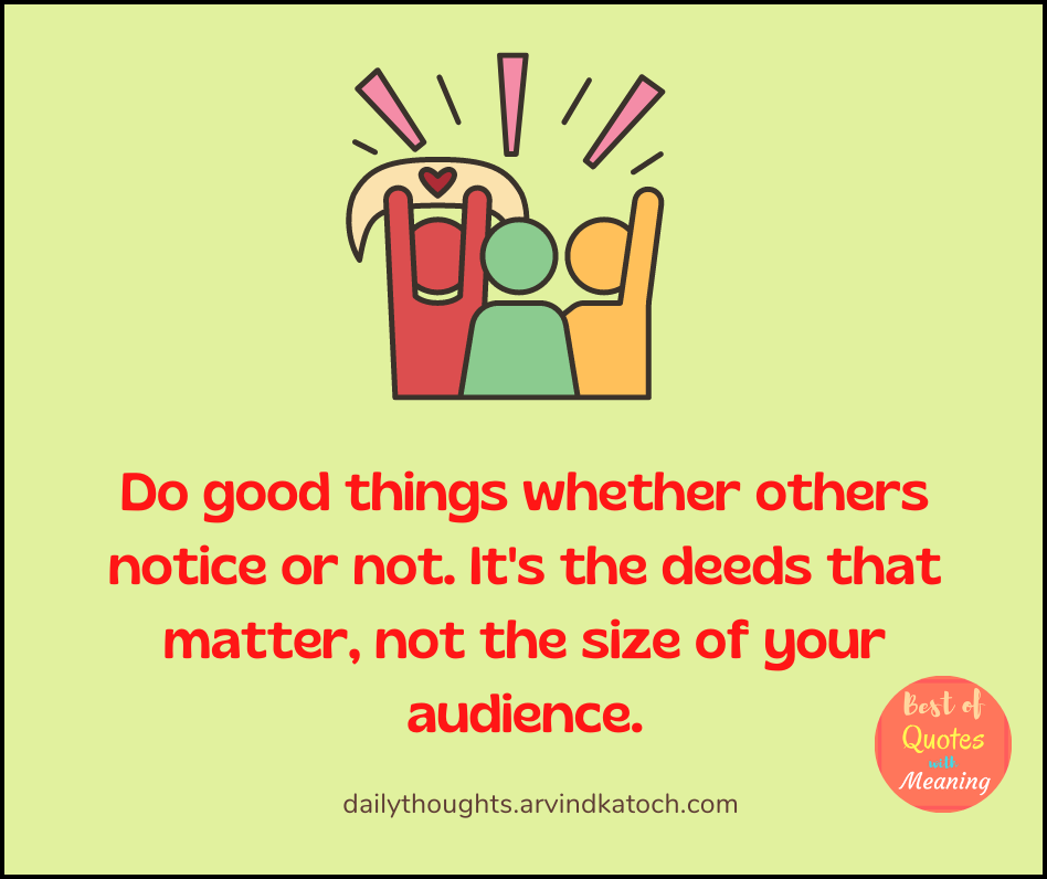 Do good things whether others notice or not (Daily Thought with Meaning)