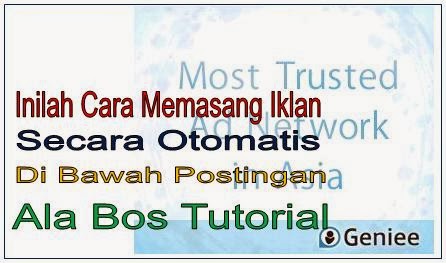 Inilah Cara Memasang Iklan Secara Otomatis Di Bawah Postingan Ala Bos Tutorial