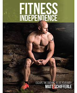 Fitness Independence: Escape the Dogma and Be Fit Your Way (English Edition)
