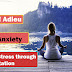 Say! Adieu to your  best friend Anxiety and Stress through Meditation