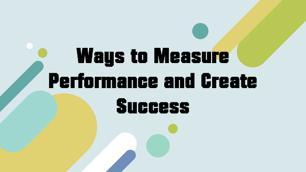 Ways to Measure Performance and Create Success