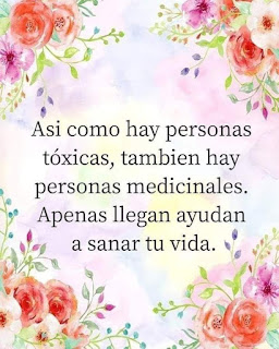 Así como hay personas tóxicas, también hay personas medicinales. Apenas llegan, ayudan a sanar tu vida.