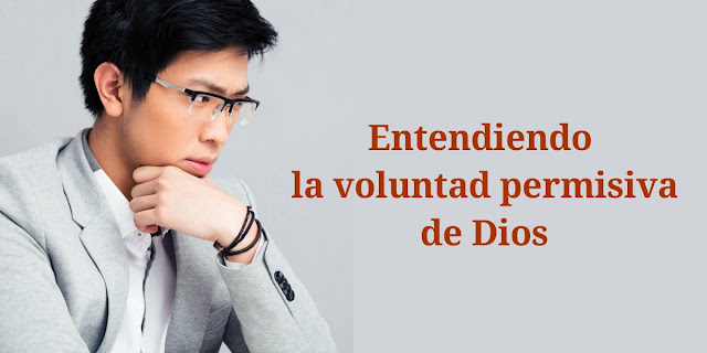 Entendiendo la voluntad permisiva de Dios