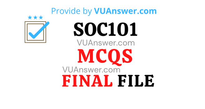 SOC101 MCQs Final Term Solved - VU Answer