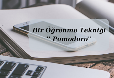 Bir Öğrenme Tekniği '' Pomodoro''