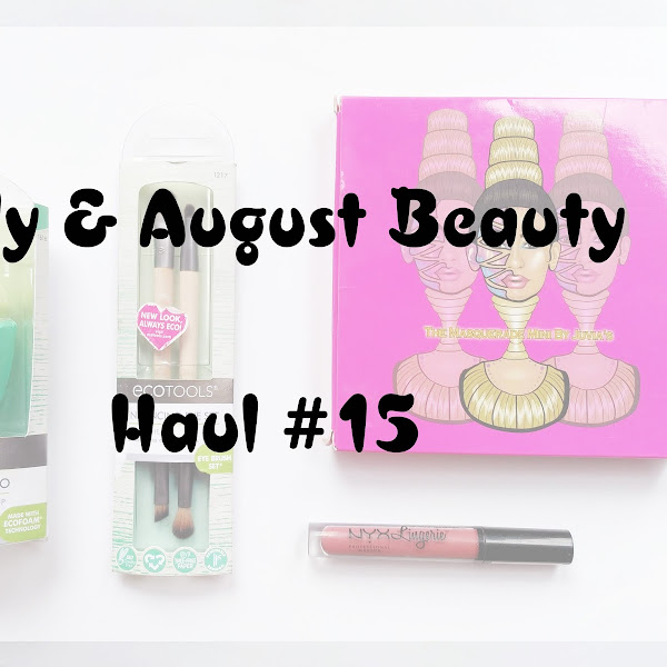 July & August Beauty Haul #15 