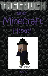 Tagebuch einer Minecraft Hexe! (Tagebuch eines Minecraft Max, Band 9)