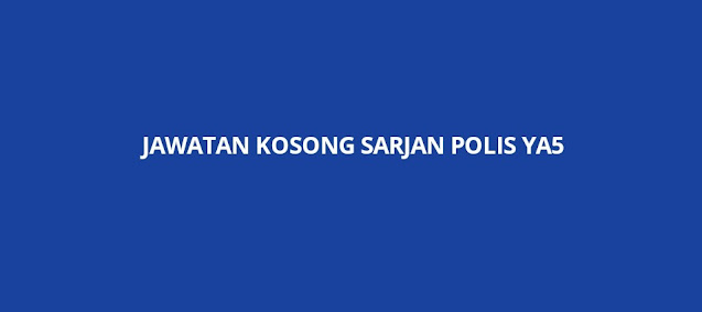 Jawatan Kosong Sarjan Polis YA5 2023