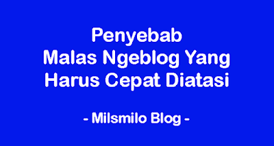 Penyebab malas ngeblog yang harus cepat diatasi untuk menumbuhkan dan mengembalikan semangat ngeblog kembali