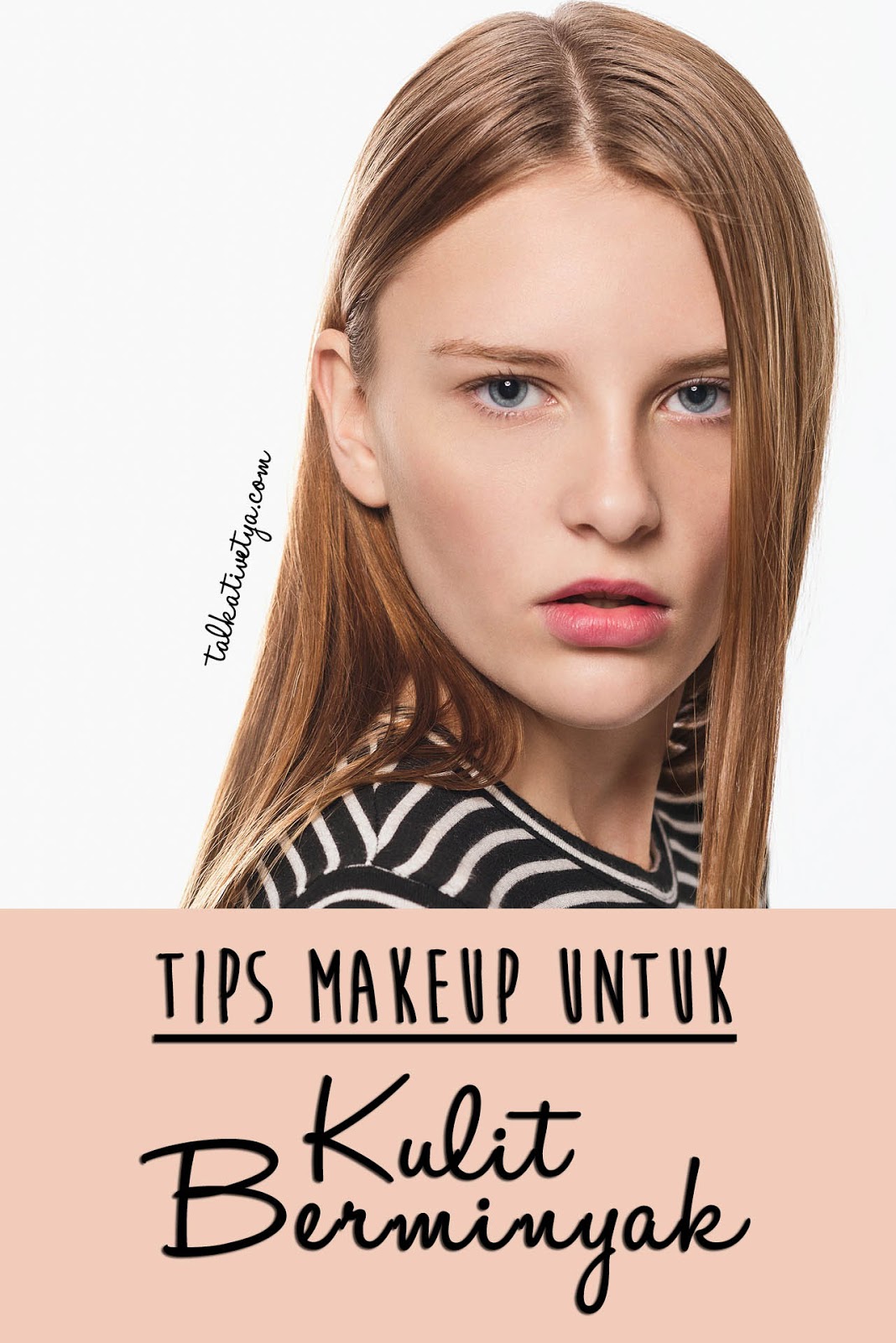 BEAUTY 101 Tips Makeup Untuk Kulit Berminyak Talkative Tya