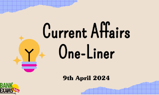 Current Affairs One - Liner : 9th April 2024
